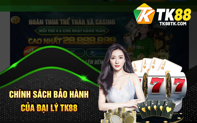 Chính Sách Bảo Hành Của Đại Lý TK88