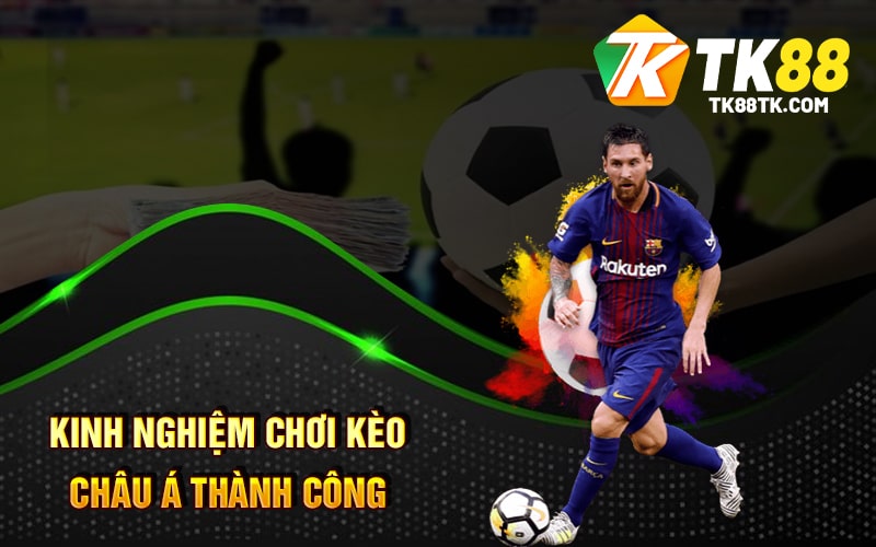 Kinh Nghiệm Chơi Kèo Châu Á Thành Công