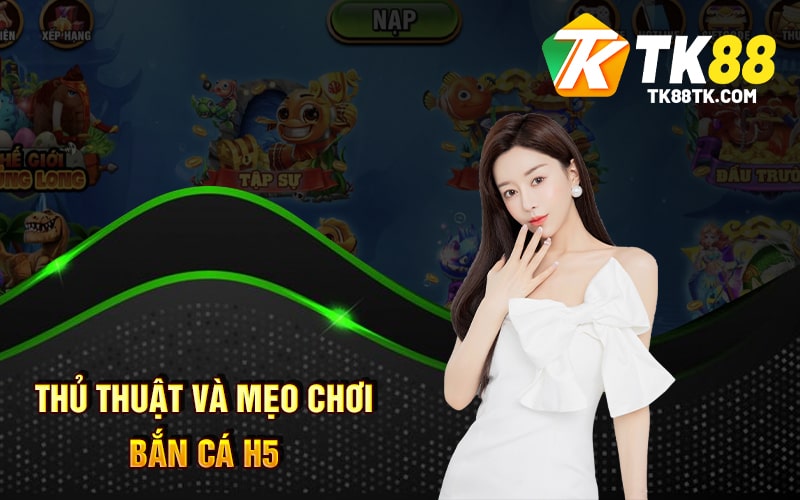 Thủ Thuật Và Mẹo Chơi Bắn Cá H5