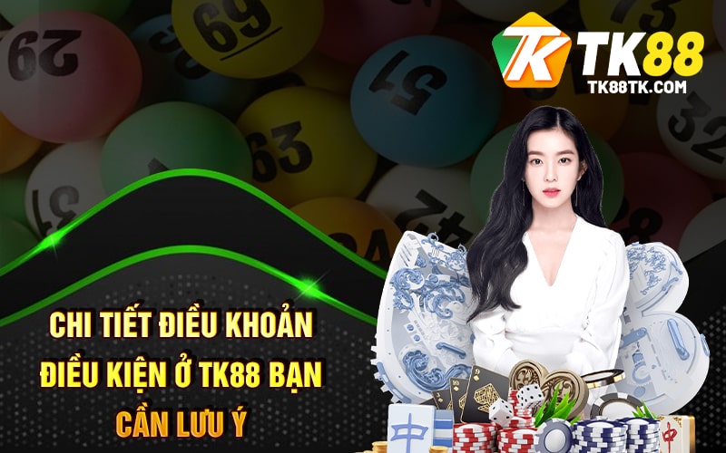 Chi tiết điều khoản điều kiện ở TK88 bạn cần lưu ý